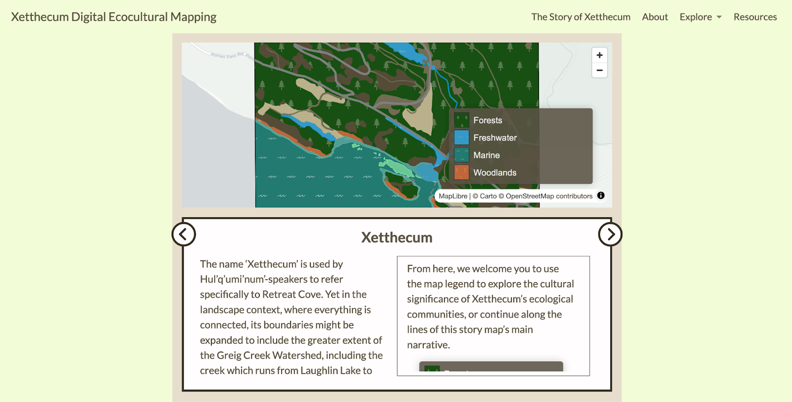 A screenshot of a webpage shows the heading "Xetthecum Digital Ecocultural Mappping" and a navigational
menu showing "The Story of Xetthecum", "About", "Explore" and "Resources". On the upper half of the page there
is a zoomed-in map of a small area of Galiano Island showing several different regions represented by
different colours and symbolic tiles. The map legend lists Forests, Freshwater, Marine and Woodlands.
Text appears in a 2-column box in the bottom half of the page with the heading "Xetthecum".